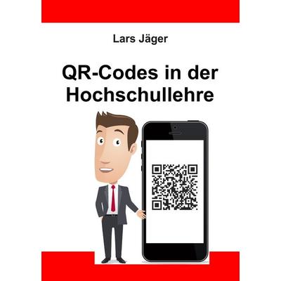 QR-Codes in der Hochschullehre, Taschenbuch von Lars Jäger, BoD – Books on Demand, 978-3-7392-2071-0