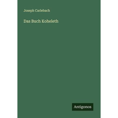 Das Buch Koheleth, Taschenbuch von Joseph Carlebach, Antigonos Verlag, 978-3-563-16726-7