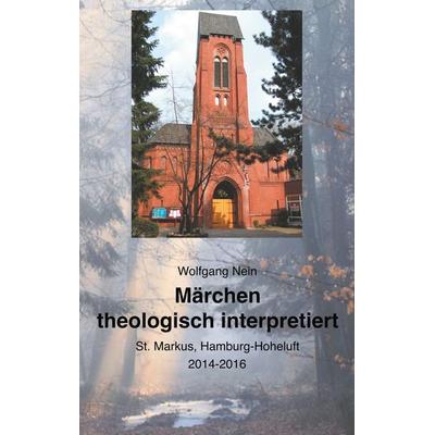 Märchen theologisch interpretiert, Taschenbuch von Wolfgang Nein, BoD – Books on Demand, 978-3-7504-1203-3