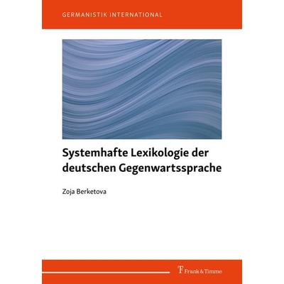 Systemhafte Lexikologie der deutschen Gegenwartssprache, Taschenbuch von Zoja Berketova, Frank & Timme, 978-3-7329-0847-9