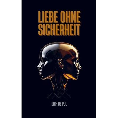 Liebe ohne Sicherheit, Taschenbuch von Dirk de Pol, Pandavia GmbH, 978-94-038-6440-2
