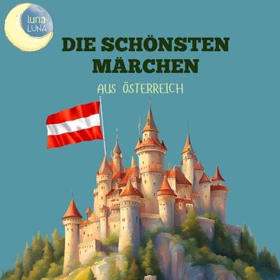 Die schönsten Märchen aus Österreich - Ignaz Zingerle,Luna Luna, Audio, 9783754512463