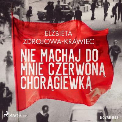 Nie machaj do mnie czerwoną chorągiewką - Elżbieta Zdrojowa-Krawiec, Audio, 9788728511237
