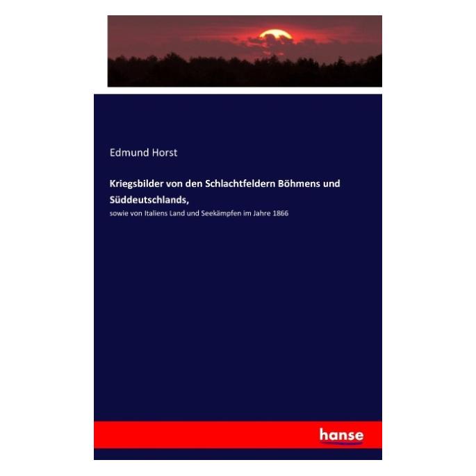 Hansebooks Kriegsbilder von den Schlachtfeldern Böhmens und Süddeutschlands (Deutsch, Softcover, Edmund Horst) (55851757)