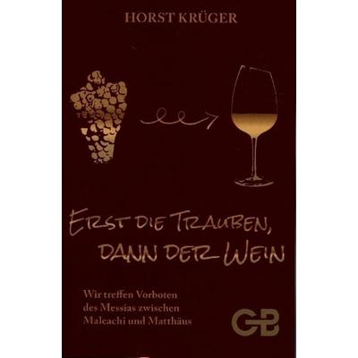 Erst Die Trauben, Dann Der Wein, Paperback von Horst Krüger, Bernard, Gottfried, 978-3-941714-73-1