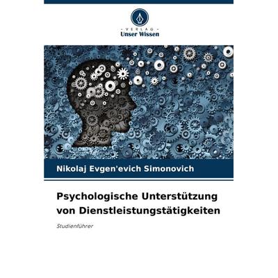 Psychologische Unterstützung von Dienstleistungstätigkeiten, Taschenbuch von Nikolaj Evgen'evich Simonovich, Verlag Unser Wissen, 978-620-7-68200-3