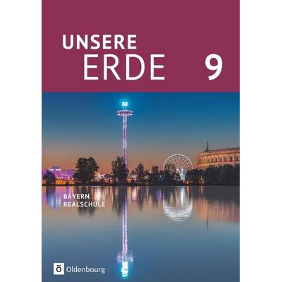 Unsere Erde (Oldenbourg) - Realschule Bayern ab 2017 - 9. Jahrgangsstufe, Gebundene Ausgabe von Martina Flath,Ursula Zitzelsberger,Milena