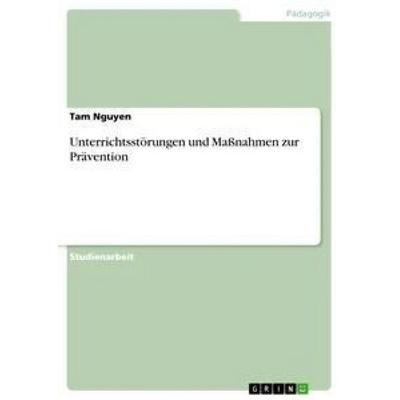 Unterrichtsstörungen und Maßnahmen zur Prävention, Taschenbuch von Tam Nguyen, GRIN, 978-3-656-50865-6