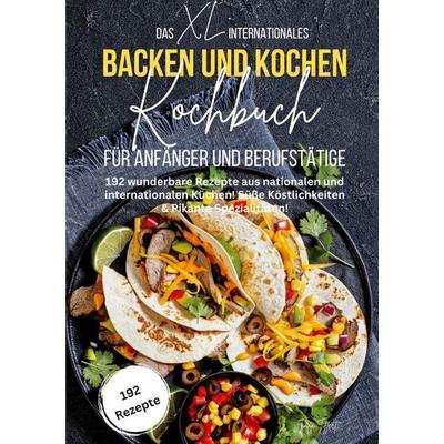 Das XL Internationales Backen und Kochen Kochbuch für Anfänger und Berufstätige, Taschenbuch von Tiana Tiffert, Lucid Page Media, 978-3-9893549-4-4