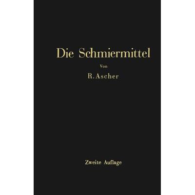 Die Schmiermittel, Taschenbuch von Richard Ascher, Springer Berlin, 978-3-642-89504-3