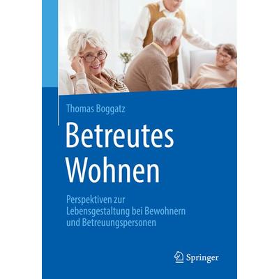 Betreutes Wohnen, Taschenbuch von Thomas Boggatz, Springer Berlin, 978-3-662-58404-0