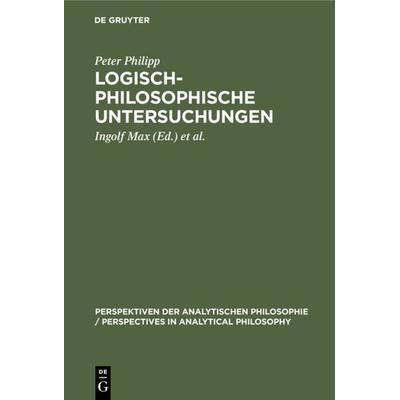 Logisch-philosophische Untersuchungen, Gebundene Ausgabe von Peter Philipp, De Gruyter, 978-3-11-016262-2