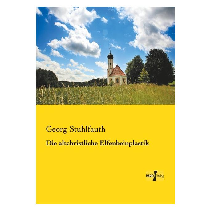 Vero Die altchristliche Elfenbeinplastik (Deutsch, Softcover, Georg Stuhlfauth) (55546892)