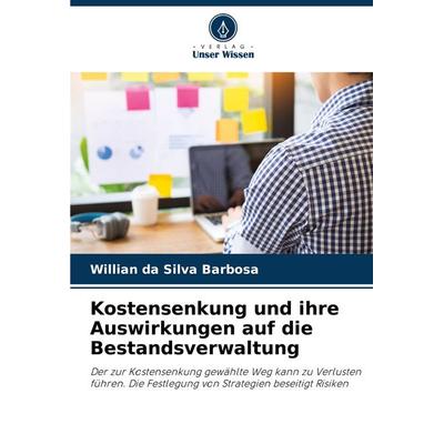 Kostensenkung und ihre Auswirkungen auf die Bestandsverwaltung, Taschenbuch von Willian da Silva Barbosa, Verlag Unser Wissen, 978-620-8-02758-2
