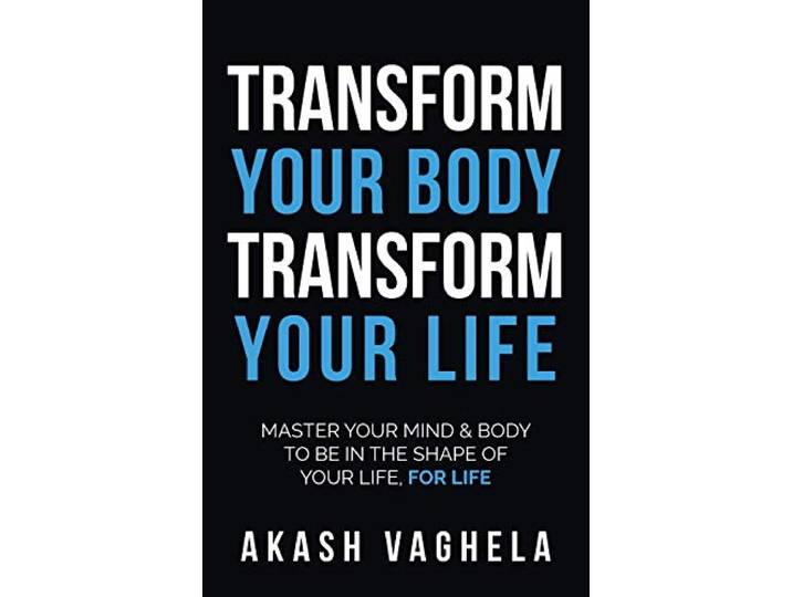Transform Your Body Transform Your Life: Master your mind & body to be in the shape of your life, for life