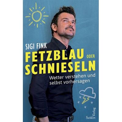 Fetzblau oder Schnieseln, Gebundene Ausgabe von Sigi Fink, Seifert Verlag, 978-3-904123-87-7