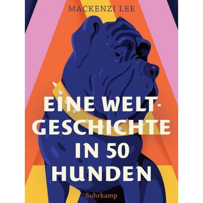 Eine Weltgeschichte in 50 Hunden, Gebundene Ausgabe von Mackenzi Lee, Suhrkamp, 978-3-518-47103-6