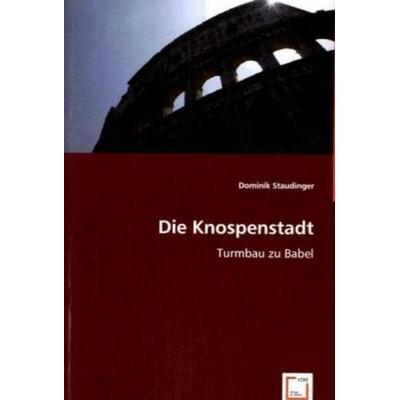 Staudinger, D: Die Knospenstadt, Taschenbuch von Dominik Staudinger, VDM, 978-3-639-03894-1