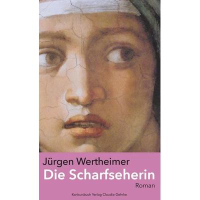 Die Scharfseherin, Gebundene Ausgabe von Jürgen Wertheimer, Konkursbuch, 978-3-88769-545-3