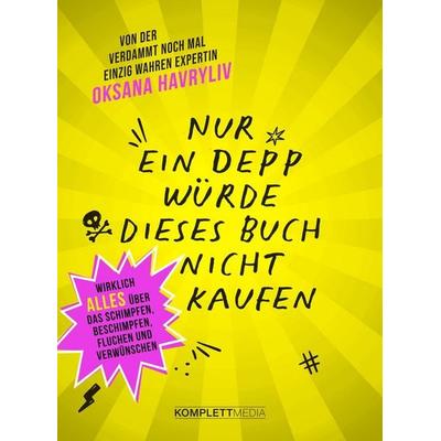Nur ein Depp würde dieses Buch nicht kaufen, Taschenbuch von Oksana Havryliv, Scholo Verlag, 978-3-8312-0612-4