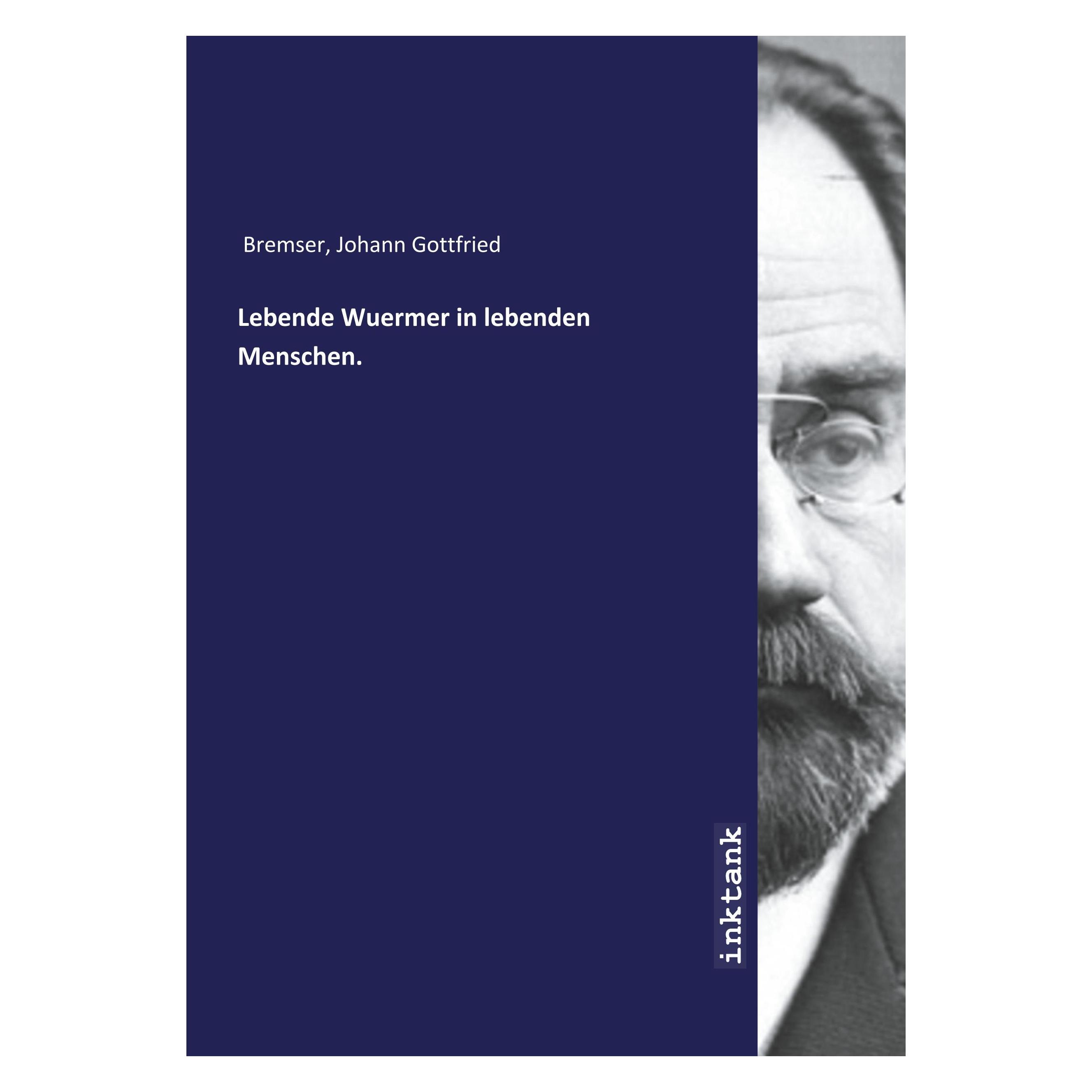 Inktank Publishing Lebende Wuermer in lebenden Menschen. (Deutsch, Softcover, Johann Gottfried Bremser) (33611252)