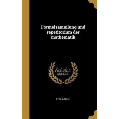 Formelsammlung und repetitorium der mathematik, Gebundene Ausgabe von Otto Burklen, Creative Media Partners, LLC, 978-1-362-50280-7