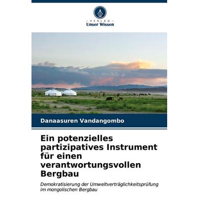 Ein potenzielles partizipatives Instrument für einen verantwortungsvollen Bergbau, Taschenbuch von Danaasuren Vandangombo, Verlag Unser Wissen,