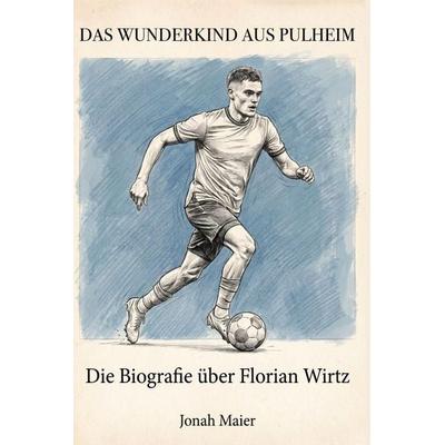 Die Biografie über Florian Wirtz, Taschenbuch von Jonah Maier, Elian, 978-3-696-40075-0