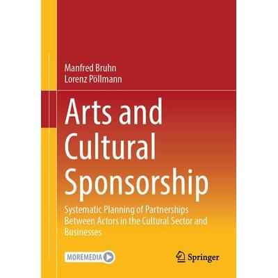 Arts and Cultural Sponsorship, Gebundene Ausgabe von Manfred Bruhn,Lorenz Pöllmann, Springer Fachmedien Wiesbaden GmbH, 978-3-658-50078-8