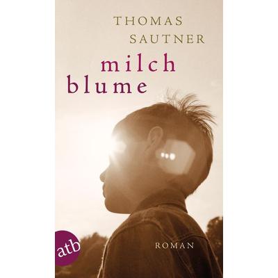 Milchblume, Taschenbuch von Thomas Sautner, Aufbau TB, 978-3-7466-2823-3