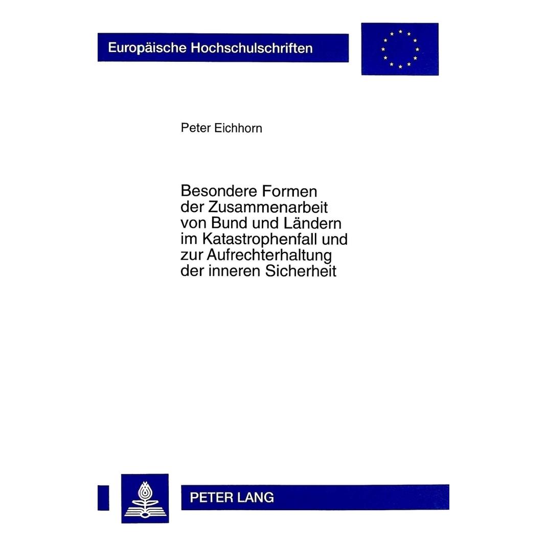 Peter Lang Besondere Formen der Zusammenarbeit von Bund und Ländern im Katastrophenfall und zur Aufrechterhaltu (Deutsch, Softcover, Peter Eichhorn) (56034987)