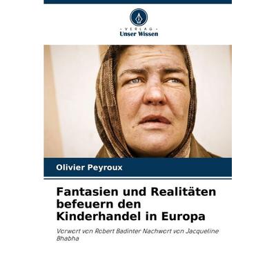 Fantasien und Realitäten befeuern den Kinderhandel in Europa, Taschenbuch von Olivier Peyroux, Verlag Unser Wissen, 978-620-8-29022-1