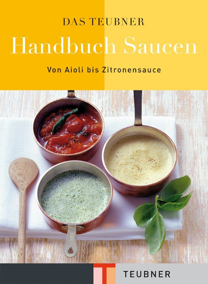 Das TEUBNER Handbuch Saucen: Von Aioli bis Zitronensauce (Teubner Handbücher) - Preis vom 15.10.2026 23:06:25 h