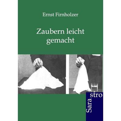 Zaubern leicht gemacht, Taschenbuch von Ernst Firnholzer, Sarastro, 978-3-86471-055-1