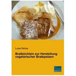 Bratbüchlein zur Herstellung vegetarischer Bratspeisen, Ratgeber von Luise Rehse
