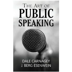 The Art Of Public Speaking, Belletristik von Dale Carnagey