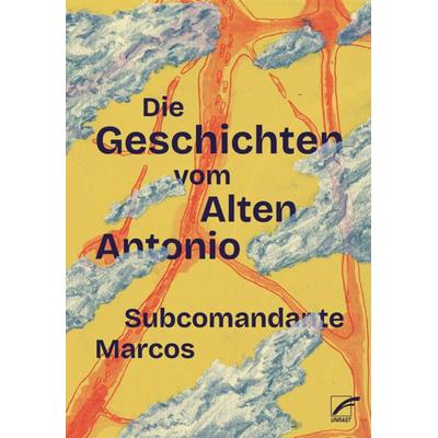 Die Geschichten vom Alten Antonio, Taschenbuch von Subcomandante Marcos, Unrast Verlag, 978-3-89771-393-2