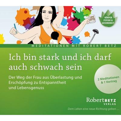 Ich bin stark und ich darf auch schwach sein - Robert Betz, CD, 9783942581936