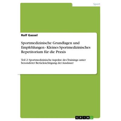 Sportmedizinische Grundlagen und Empfehlungen - Kleines Sportmedizinisches Repetitorium für die Praxis, Taschenbuch von Rolf Gassel, GRIN,