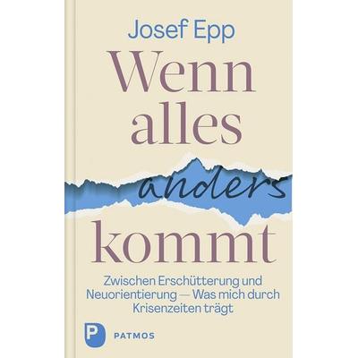 Wenn alles anders kommt, Gebundene Ausgabe von Josef Epp, Patmos Verlag, 978-3-8436-1444-3