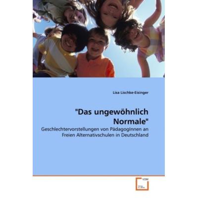 Lischke-Eisinger, L: 'Das ungewöhnlich Normale'; Taschenbuch von Lisa Lischke-Eisinger, VDM, 978-3-639-34835-4