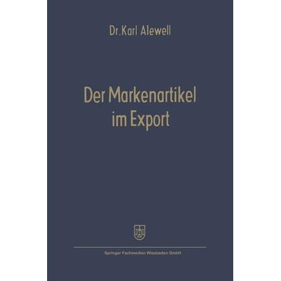 Der Markenartikel im Export, Taschenbuch von Karl Alewell, Betriebswirtschaftlicher Verlag Gabler, 978-3-322-98171-4
