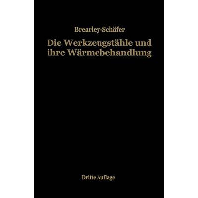 Die Werkzeugstähle und ihre Wärmebehandlung, Taschenbuch von Rudolf Schäfer,Harry Brearley, Springer Berlin, 978-3-662-27379-1