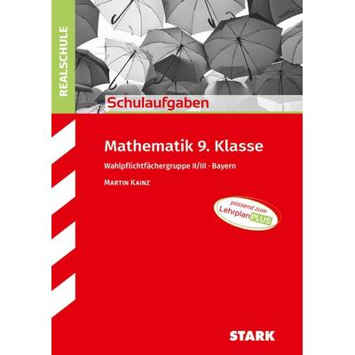STARK Mathematik II/III 9. Klasse - Schulaufgaben Realschule Bayern, Taschenbuch von Martin Kainz, Stark Verlag GmbH, 978-3-8490-5647-6