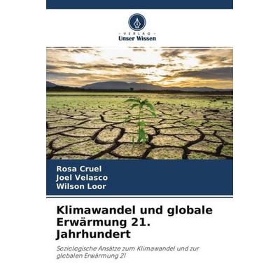 Klimawandel und globale Erwärmung 21. Jahrhundert, Taschenbuch von Rosa Cruel,Joel Velasco,Wilson Loor, Verlag Unser Wissen, 978-620-4-61148-8