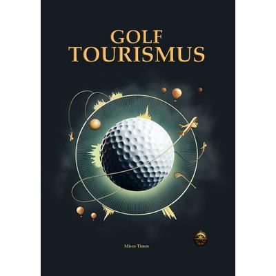 Golftourismus, Taschenbuch von Mirco Timm, Tolino Media, 978-3-8194-0996-7