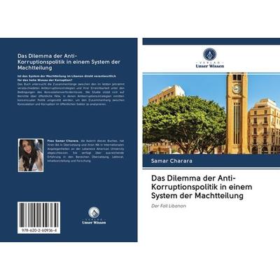 Das Dilemma der Anti-Korruptionspolitik in einem System der Machtteilung, Taschenbuch von Samar Charara, Sciencia Scripts, 978-620-2-60936-4
