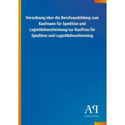 Verordnung über die Berufsausbildung zum Kaufmann für Spedition und Logistikdienstleistung/zur Kauffrau für Spedition und Logistikdienstleistung,