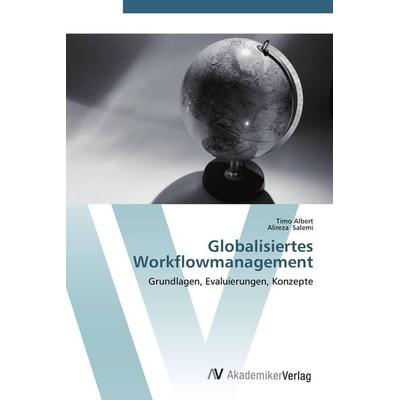 Globalisiertes Workflowmanagement, Taschenbuch von Timo Albert,Alireza Salemi, AV Akademikerverlag, 978-3-639-44400-1
