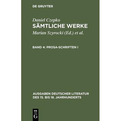 Prosa-Schriften I, Gebundene Ausgabe von Daniel Czepko, De Gruyter, 978-3-11-007938-8
